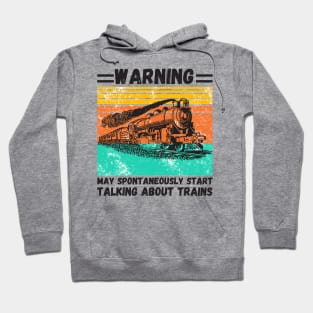 WARNING May Spontaneously Start Talking About TRAINS Hoodie